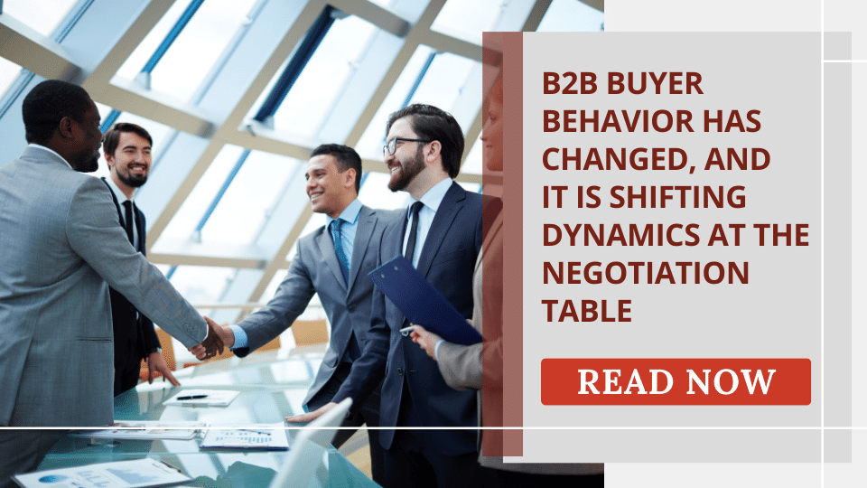 B2B Buyer Behavior Has Changed, and It is Shifting Dynamics at the Negotiation Table